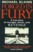 Forged in Fury: The Shocking Story of Courage, Horror...and Revenge