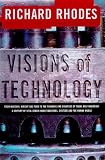 VISIONS OF TECHNOLOGY: A Century Of Vital Debate About Machines Systems And The Human World (The Sloan Technology Series)