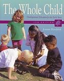 The Whole Child: Developmental Education for the Early Years (7th Edition)