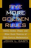 Five More Golden Rules: Knots, Codes, Chaos and Other Great Theories of 20th-century Mathematics