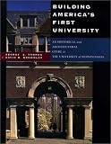 Building America's First University: An Historical and Architectural Guide to the University of Pennsylvania