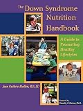 The Down Syndrome Nutrition Handbook: A Guide to Promoting Healthy Lifestyles [DOWN SYNDROME NUTRITION HANDBK] [Paperback]