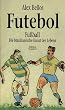Futebol. Fu�ball: Die brasilianische Kunst des Lebens