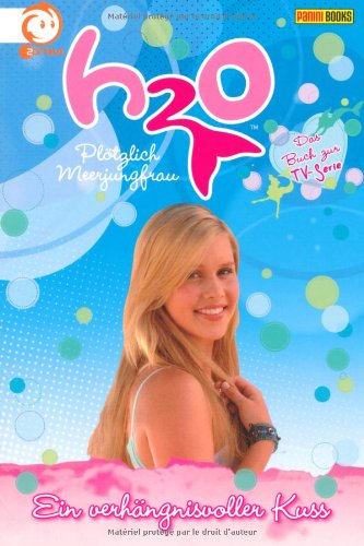 Panini Books H2O - Pl&ouml;tzlich Meerjungfrau, Band 11: Ein verh&auml;ngnisvoller Kuss