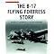 Boeing B-17 Flying Fortress Remembered