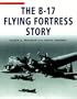 The B-17 Flying Fortress Story
