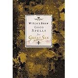 Witch's Brew: Good Spells for Great Sex (Witch's Brew)