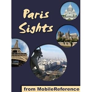 Paris Sights 2011: a travel guide to the top 45 attractions in Paris, France (Mobi Sights)