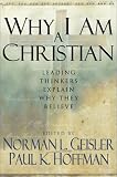 Why I Am a Christian: Leading Thinkers Explain Why They Believe