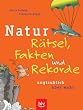 Natur - R�tsel, Fakten und Rekorde: Unglaublich, aber wahr!