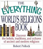 The Everything Worlds Religions Book: Discover the Beliefs, Traditions, and Cultures of Ancient and Modern Religions (Everything Series)