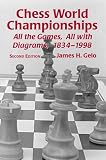 Chess World Championships: All the Games, All With Diagrams, 1834-1998 by James H. Gelo