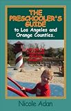 The Preschooler's Guide to Los Angeles & Orange Counties: A Guide for Travel with Children Under 5