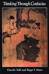 Thinking Through Confucius (Suny Series in Systematic Philosophy)