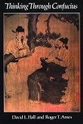 Thinking Through Confucius (SUNY Series in Systematic Philosophy)