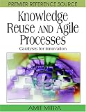 Knowledge Reuse and Agile Processes: Catalysts for Innovation (Premier Reference Source) Amit Mitra, Amar Gupta