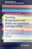 Trimming, Miniaturization and Ideality via Convolution Technique of TRIZ: A Guide to Lean and High-level Inventive Design...