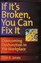 If It's Broken, You Can Fix It: Overcoming Dysfunction in the Workplace