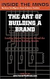 The Art of Building a Brand: CEOs from BBDO Worldwide, Global Fluency, Stanton Crenshaw Communications & More on the Secrets Behind Successful Branding ... (Inside the Minds Series) (Inside the Minds)