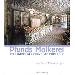 Pfunds Molkerei. Dresdens gl�serne Milchfabrik