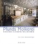 Pfunds Molkerei. Dresdens gl�serne Milchfabrik