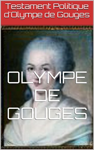 Testament Politique d'Olympe de Gouges Testament Politique d'Olympe de Gouges