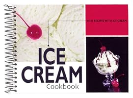 Ice Cream Cookbook: 101 Recipes with Ice Cream (101 Recipes)