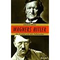 Wagners Hitler. Der Prophet und sein Vollstrecker