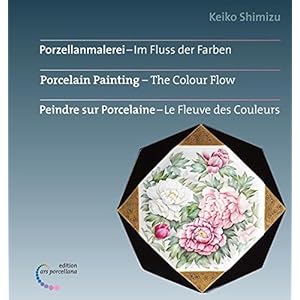 Porzellanmalerei - Im Fluss der Farben: Porcelain Painting - The Colour Flow Peindre