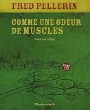 Comme une odeur de muscles : Contes de village (1CD audio) par Fred Pellerin Comme une odeur de muscles : Contes de village (1CD audio) par Pellerin