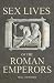 Sex Lives of the Roman Emperors (Sex Lives)