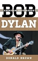 Bob Dylan: American Troubadour (Tempo: A Rowman & Littlefield Music Series on Rock, Pop, and Culture) Bob Dylan: American Troubadour (Tempo: A Rowman & Littlefield Music Series on Rock, Pop, and Culture)
