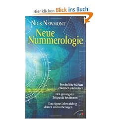 Neue Nummerologie: Pers�nliche St�rken erkennen und nutzen. Den g�nstigsten Zeitpunkt bestimmen. Das eigene Leben richtig deuten und vorhersagen.
