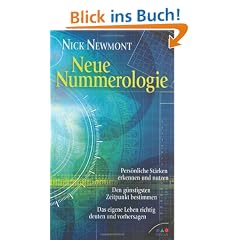 Neue Nummerologie: Pers�nliche St�rken erkennen und nutzen. Den g�nstigsten Zeitpunkt bestimmen. Das eigene Leben richtig deuten und vorhersagen.