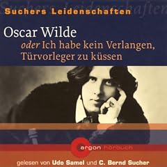 Oscar Wilde oder Ich habe kein Verlangen, T�rvorleger zu k�ssen (Suchers Leidenschaften)