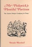 Mr Pickwick's plentiful portions : the Charles Dickens' cookbook for today