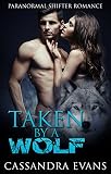 ROMANCE: SHIFTER ROMANCE: Taken By A Wolf (Shape Shifter Paranormal Pregnancy Romance) (New Adult Fantasy Romance Short Stories)
