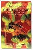 The Calcutta Chromosome: A Novel of Fevers, Delirium & Discovery
