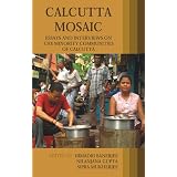 Calcutta Mosaic: Essays and Interviews on the Minority Communities of Calcutta (Anthem South Asian Studies)