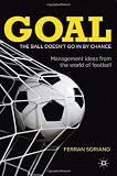 Goal: The Ball Doesn't Go In By Chance: Management Ideas from the World of Football