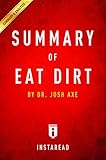 Summary of Eat Dirt: by Dr. Josh Axe | Includes Analysis Summary of Eat Dirt: by Dr. Josh Axe | Includes Analysis