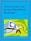 How To Boost Your Income With Affiliate Marketing! New Century Edition with DirectLink Technology 518CwZROqIL. SL160 How To Boost Your Income With Affiliate Marketing! New Century Edition with DirectLink Technology