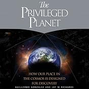 The Privileged Planet: How Our Place in the Cosmos is Designed for Discovery | [Guillermo Gonzalez, Jay Richards]
