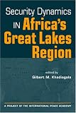Security Dynamics in Africa`s Great Lakes Region (Project of the International Peace Academy)