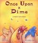 Once Upon a Dime: A Math Adventure