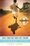 Say You're One of Them (1st) [Uwem Akpan]