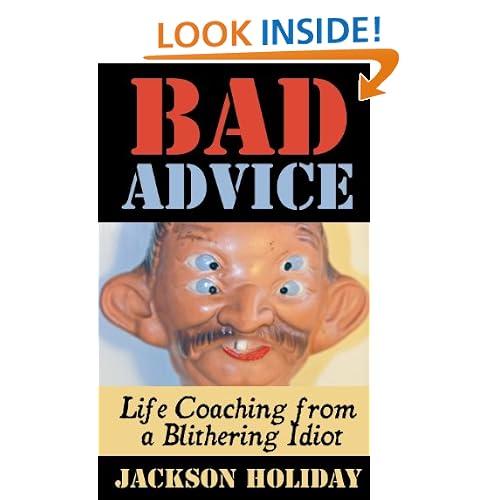 Bad Advice: Life Coaching from a Blithering Idiot