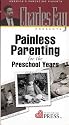 Painless Parenting for the Preschool Years with Love and Logic by Dr. Charles Fay