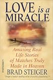 Love is a Miracle: Amazing Real Life Stories of Matches Truly Made in Heaven