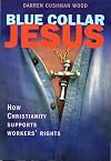 Blue Collar Jesus: How Christianity Supports Workers' Rights